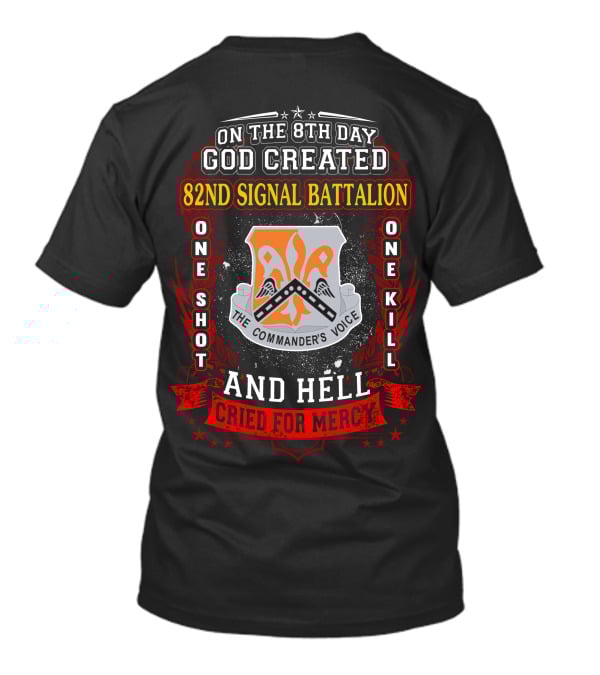 On The 8Th Day God Created 82Nd Signal Battalion One Shot One Kill And Hell Cried For Mercy The Commander's Voice T-Shirt