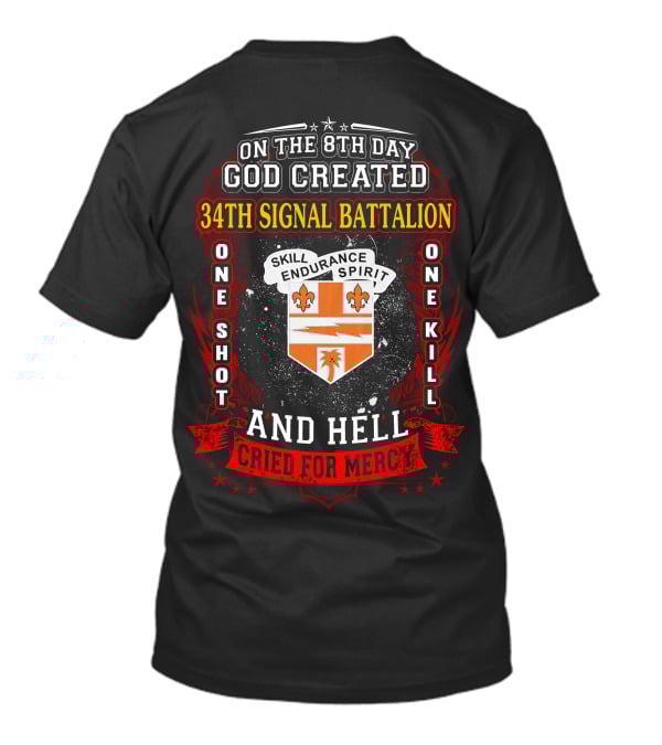 On The 8Th Day God Created 34Th Signal Battalion One Shot One Kill Skill Endurance Spirit And Hell Cried For Mercy T-Shirt