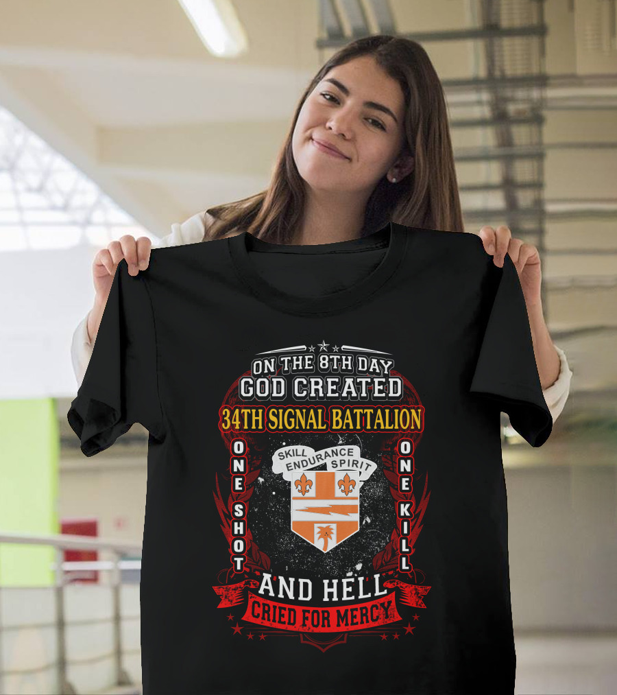On The 8Th Day God Created 34Th Signal Battalion One Shot One Kill Skill Endurance Spirit And Hell Cried For Mercy T-Shirt