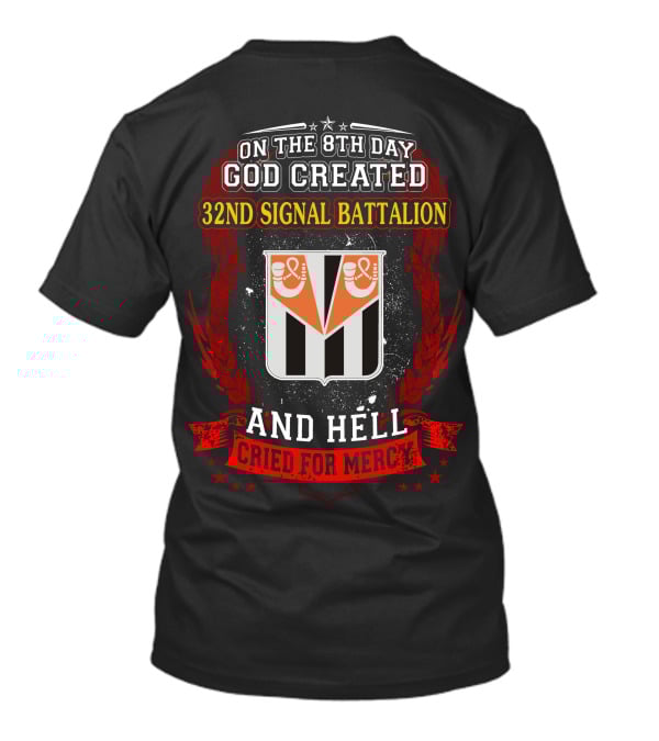 On The 8Th Day God Created 32Nd Signal Battalion And Hell Cried For Mercy T-Shirt