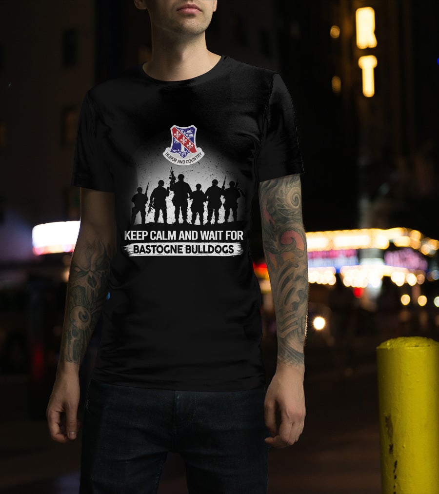 Keep Calm And Wait For Bastogne Bulldogs Honor And Country 327th Infantry Regiment T-Shirt