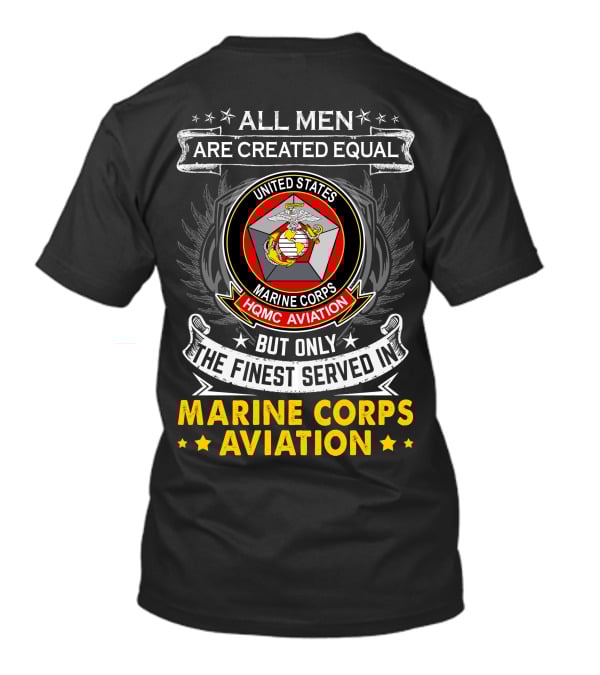All Men Are Created Equal But Only The Finest Served In Marine Corps Aviation United States HQMC Aviation T-Shirt