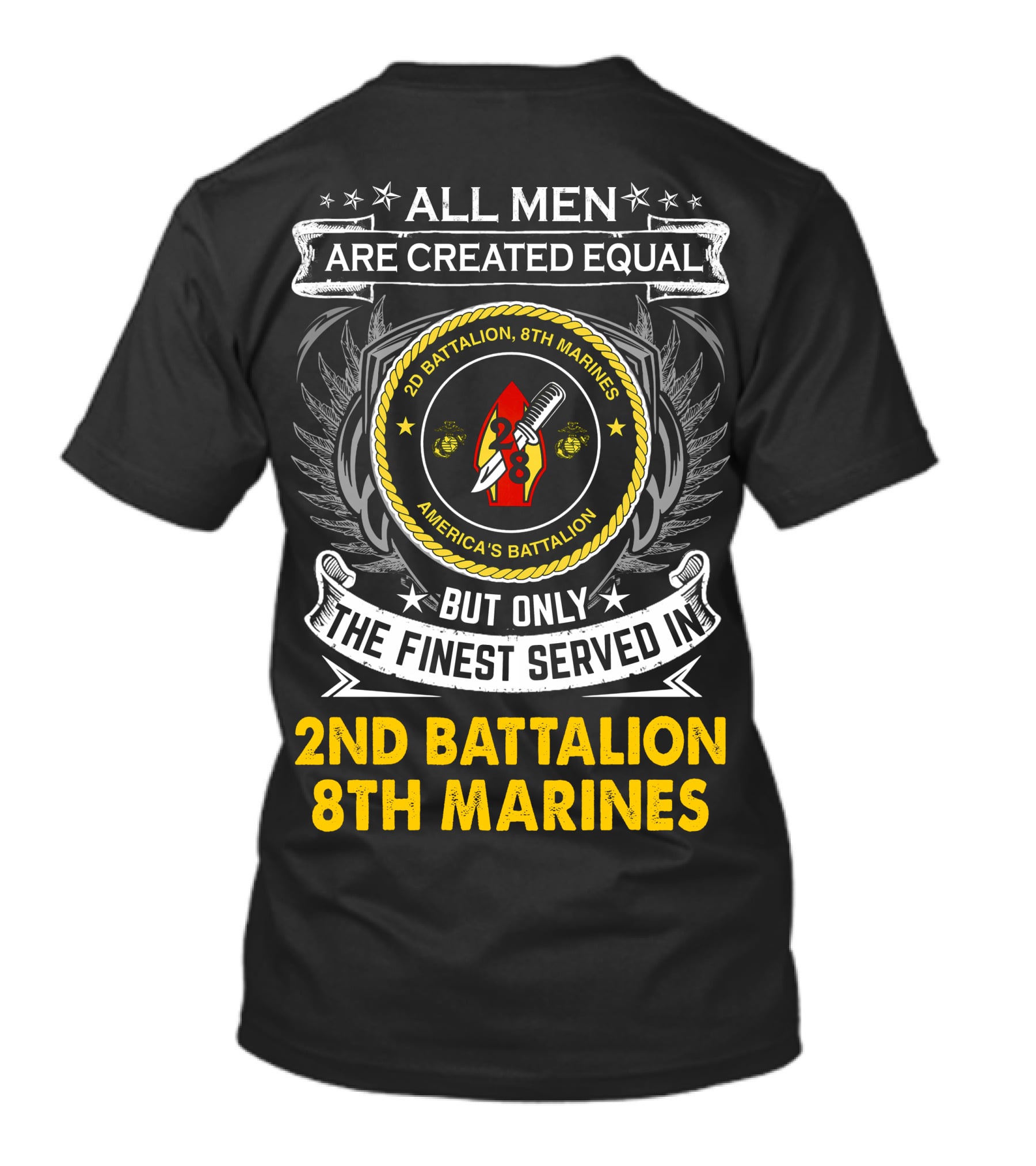 All Men Are Created Equal But Only The Finest Served In 2Nd Battalion 8Th Marines America's Battalion T-Shirt