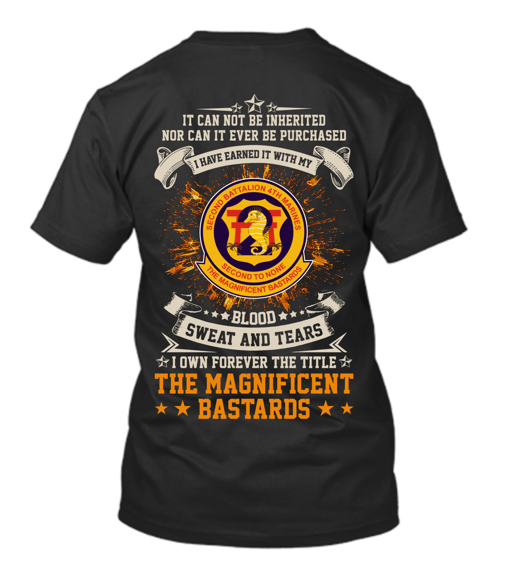 2Nd Battalion 4Th Marines I Have Earned It With My Blood Sweat And Tears The Magnificent Bastards T-Shirt
