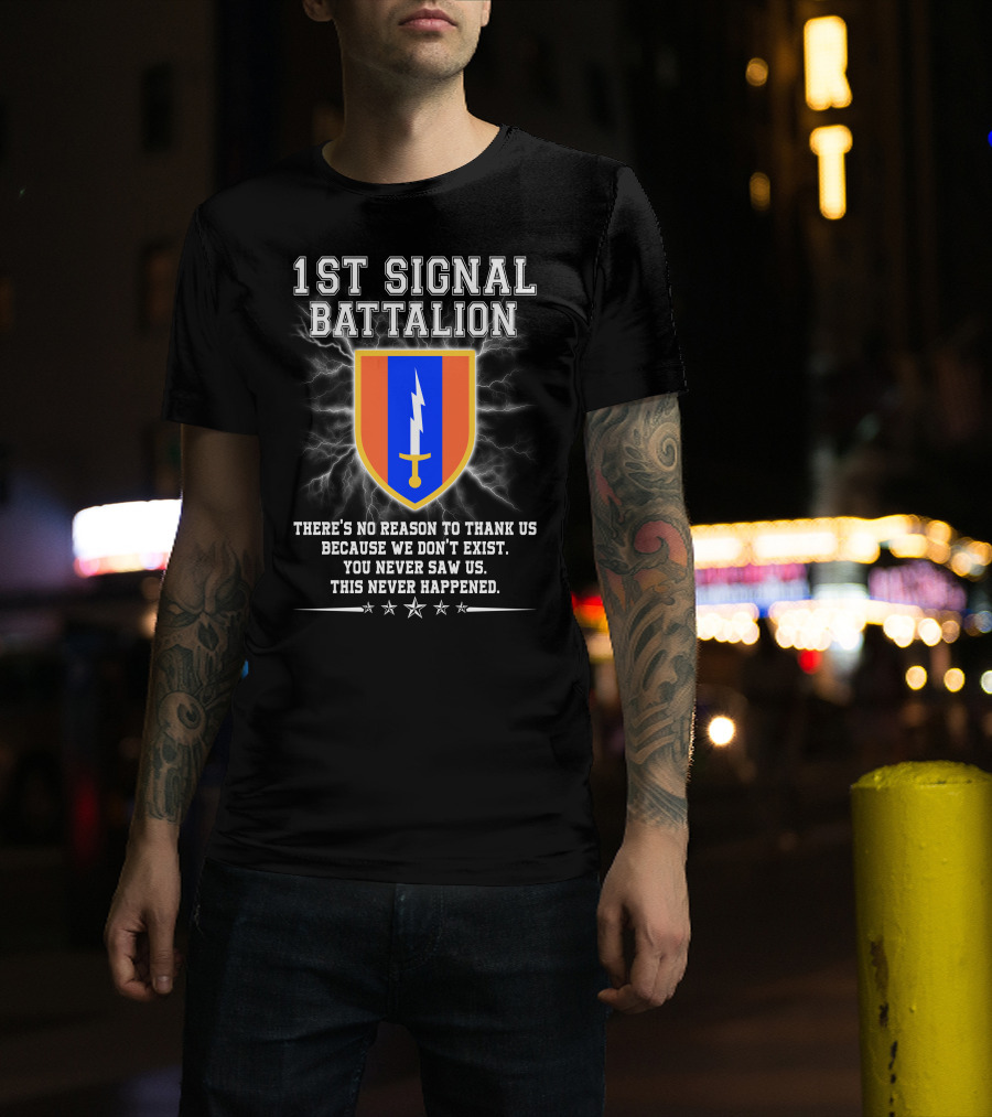 1st Signal Battalion You Never Saw Us This Never Happened T-Shirt