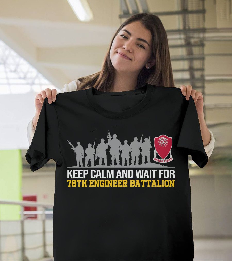 KEEP CALM AND WAIT FOR 78TH ENGINEER BATTALION SEDULITATE T-Shirt