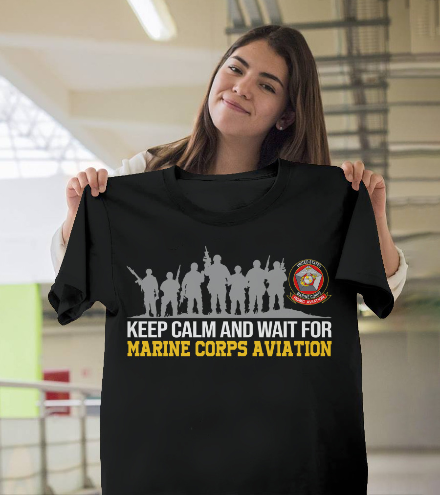 Keep Calm And Wait For Marine Corps Aviation United States Marine Corps Aviation T-Shirt