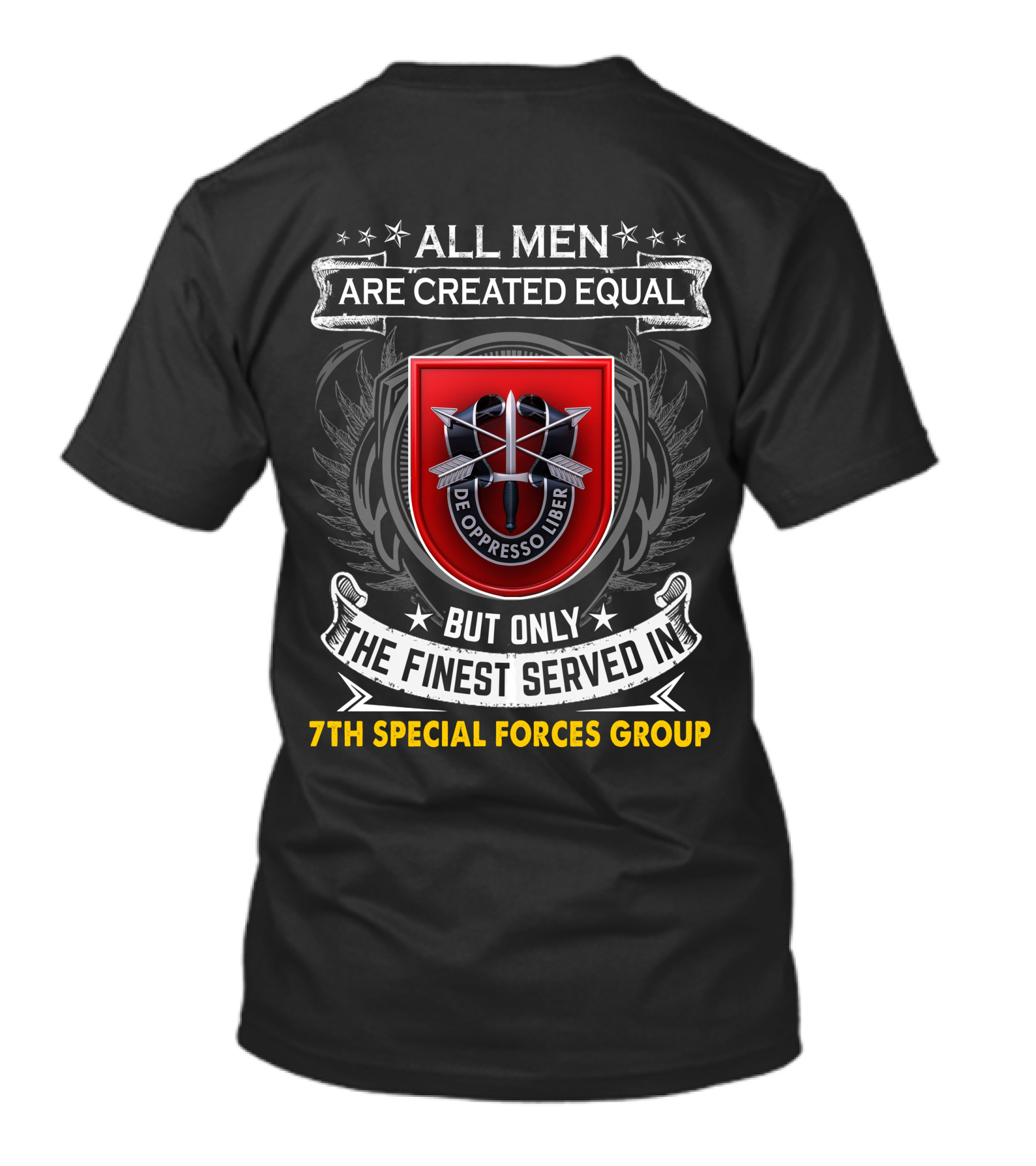 ALL MEN ARE CREATED EQUAL BUT ONLY THE FINEST SERVED IN 7TH SPECIAL FORCES GROUP DE OPPRESSO LIBER T-Shirt