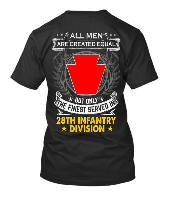 All Men Are Created Equal But Only The Finest Served In 28Th Infantry Division T-Shirt