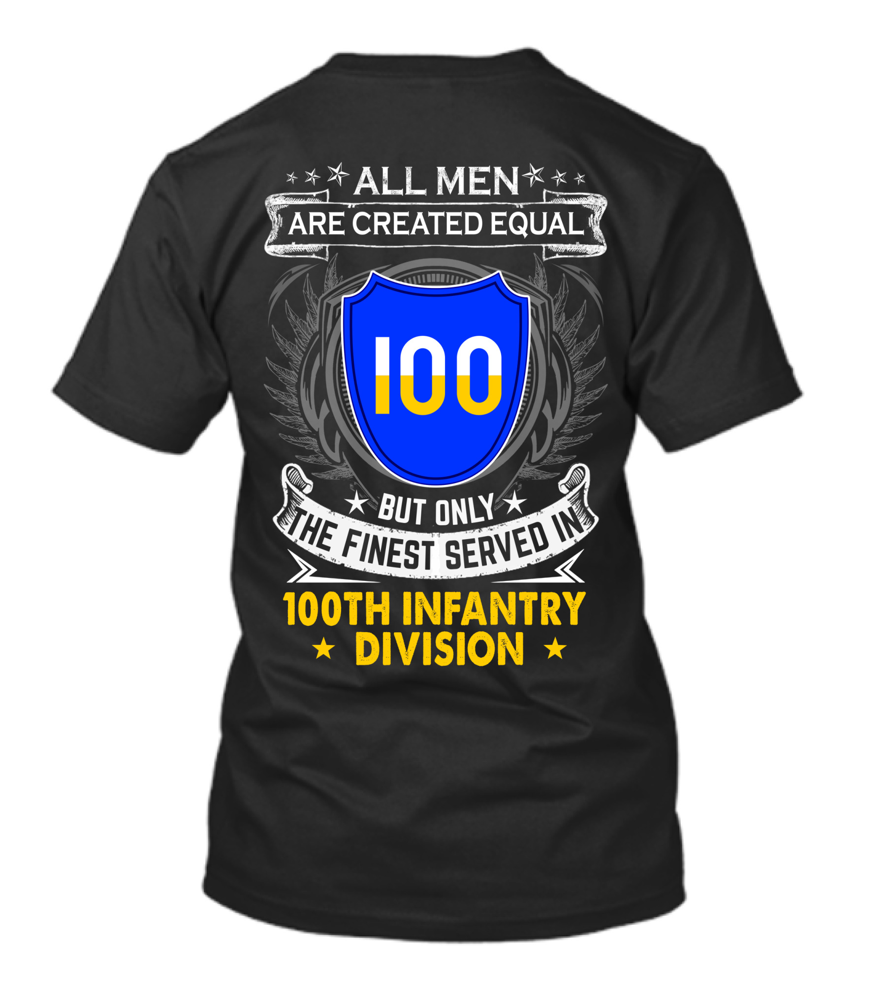 100Th Infantry Division All Men Are Created Equal But Only The Finest Served In T-Shirt
