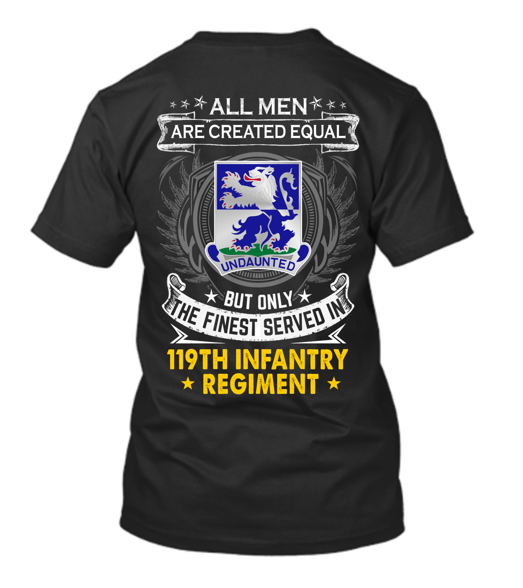 All Men Are Created Equal But Only The Finest Served In 119Th Infantry Regiment Undaunted T-Shirt