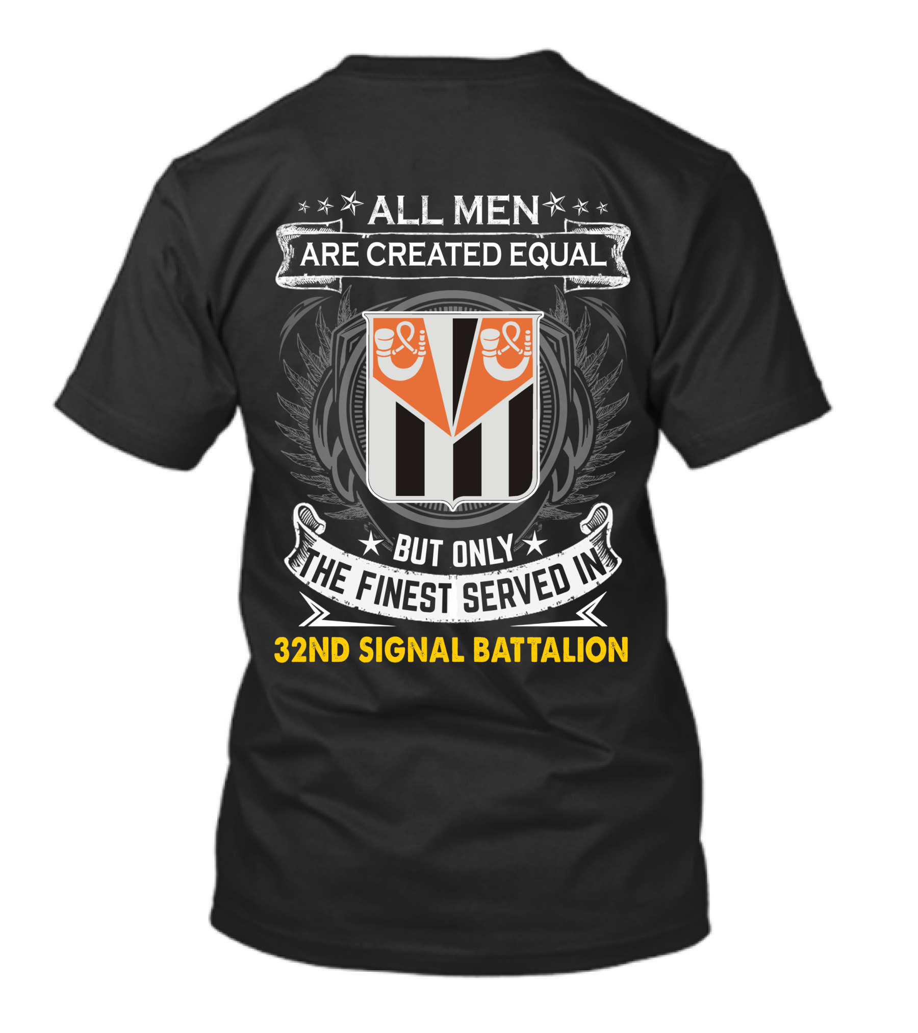 All Men Are Created Equal But Only The Finest Served In 32Nd Signal Battalion T-Shirt