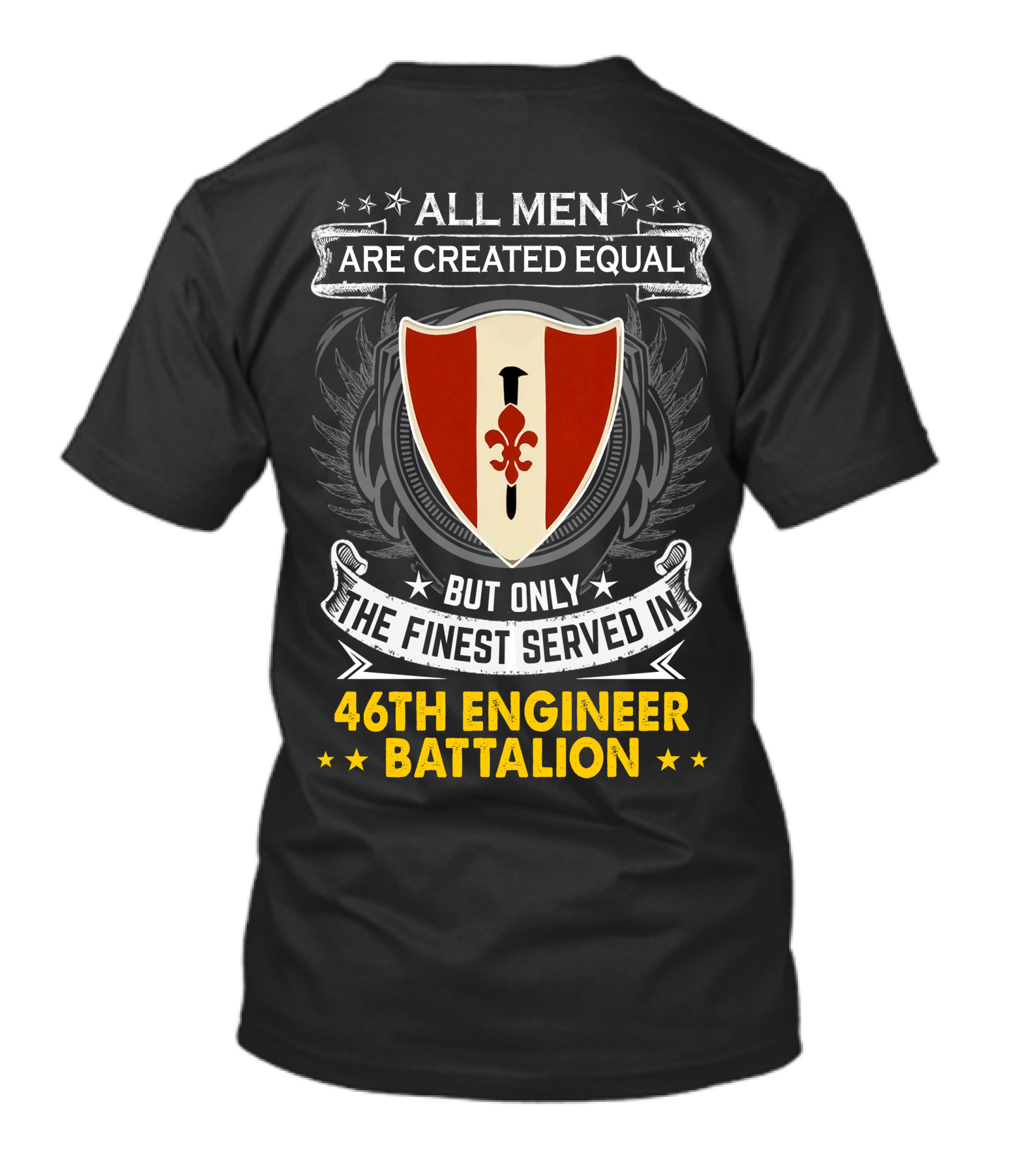 ALL MEN ARE CREATED EQUAL BUT ONLY THE FINEST SERVED IN 46TH ENGINEER BATTALION T-Shirt