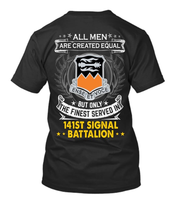 ALL MEN ARE CREATED EQUAL BUT ONLY THE FINEST SERVED IN 141ST SIGNAL BATTALION ENSE ET VOCE T-Shirt