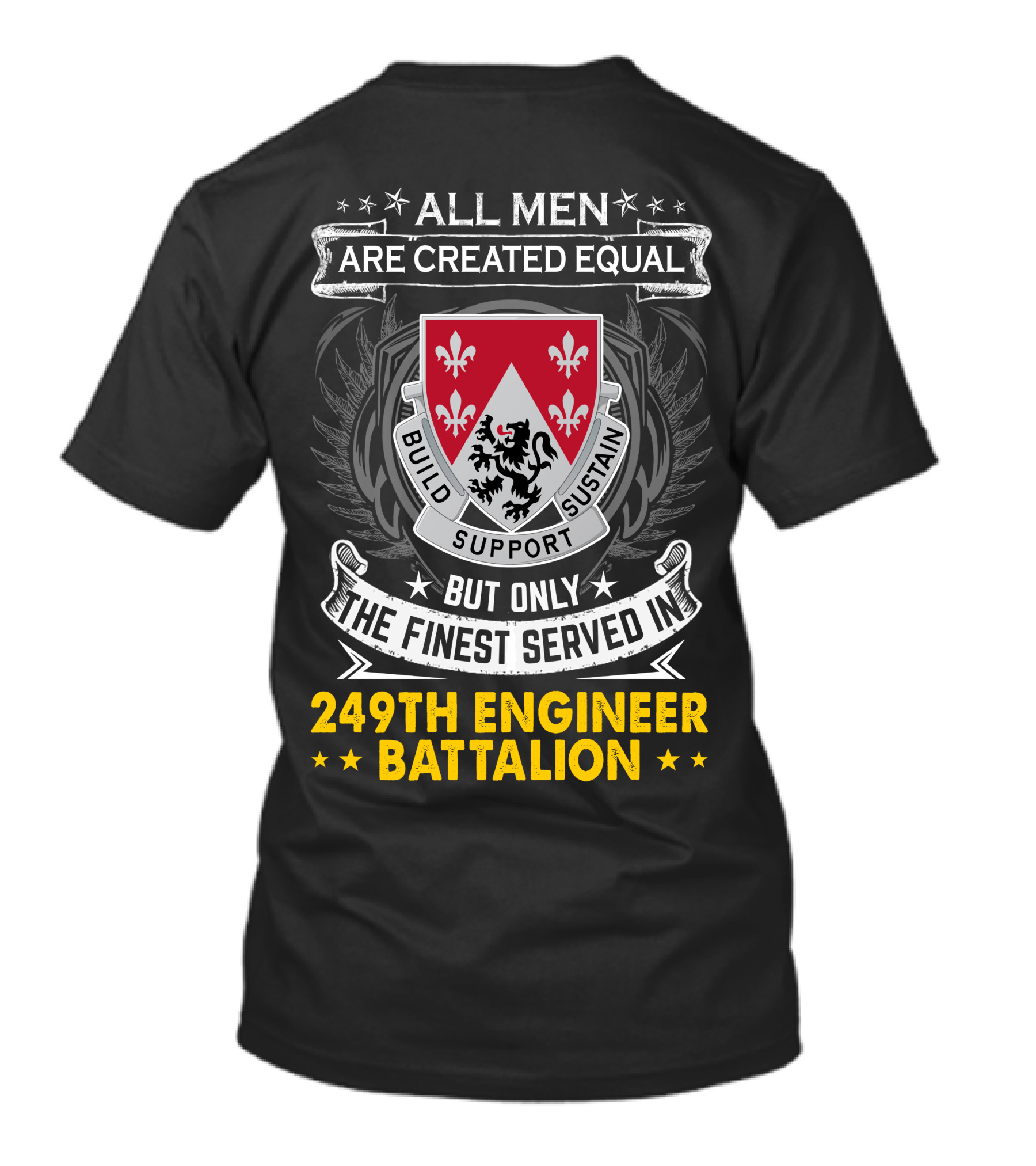 All Men Are Created Equal But Only The Finest Served In 249th Engineer Battalion Build Support Sustain T-Shirt