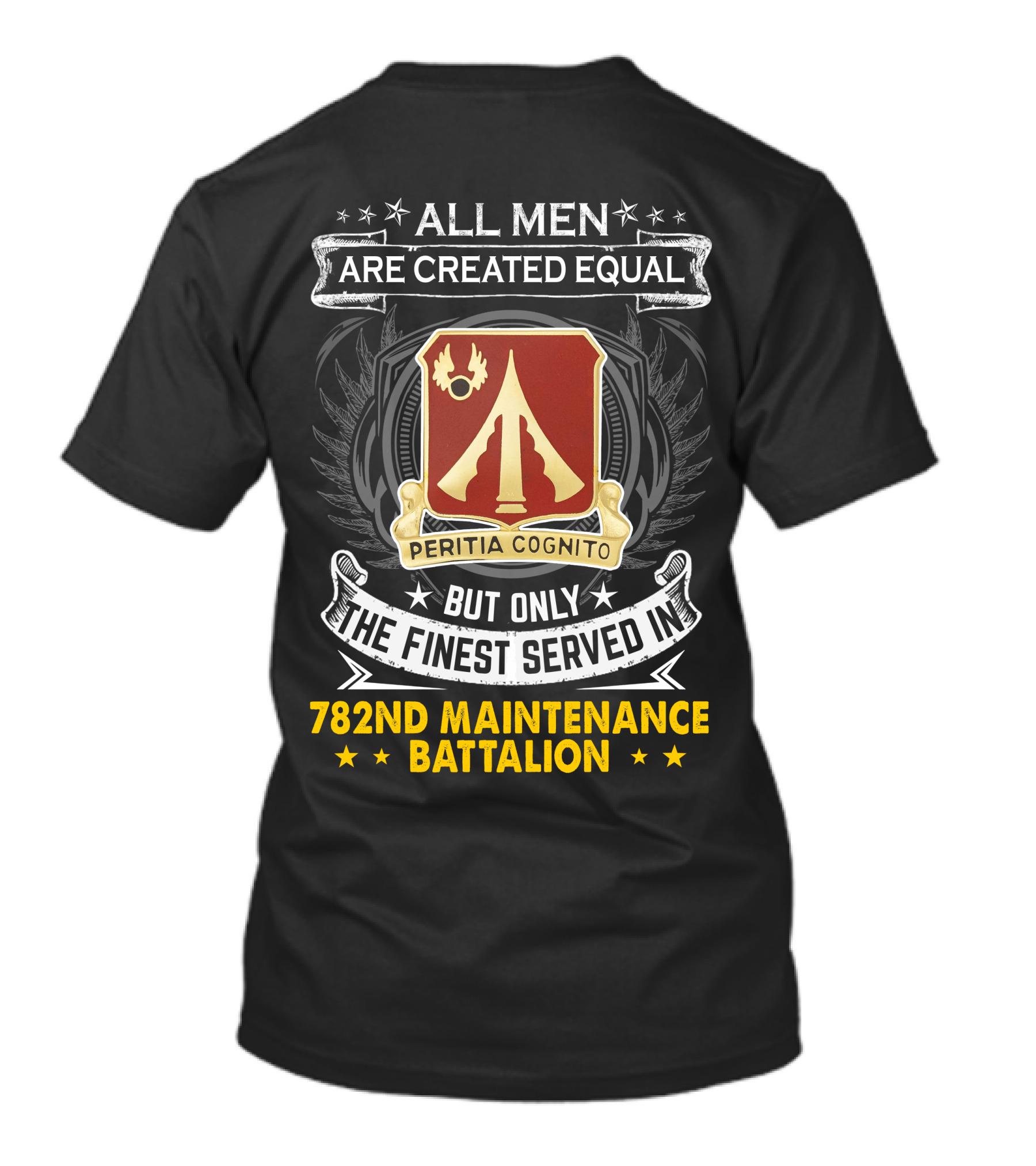 All Men Are Created Equal But Only The Finest Served In 782nd Maintenance Battalion Peritia Cognito T-Shirt