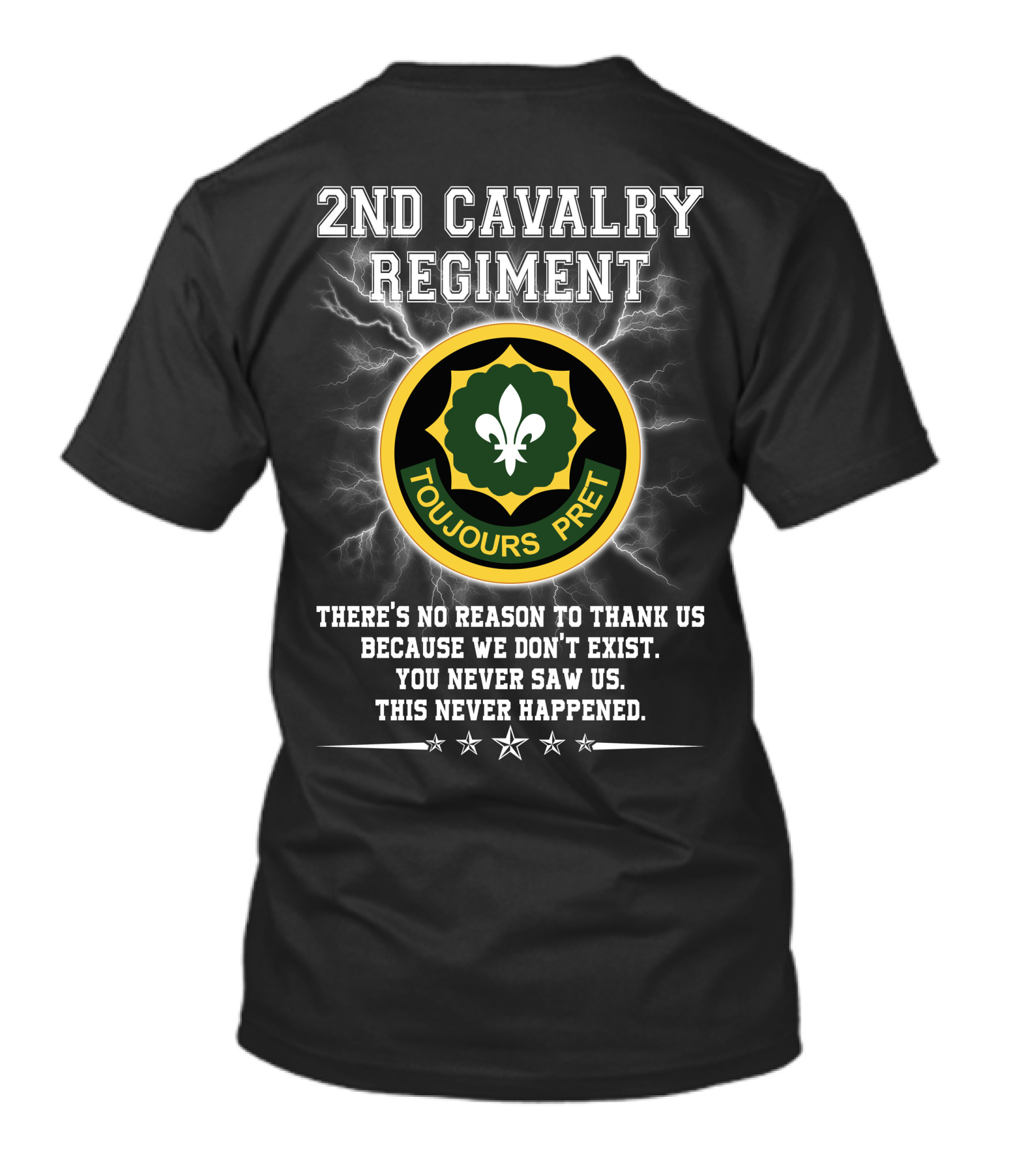 2nd Cavalry Regiment Toujours Prêt There's No Reason To Thank Us Because We Don't Exist You Never Saw Us This Never Happened T-Shirt