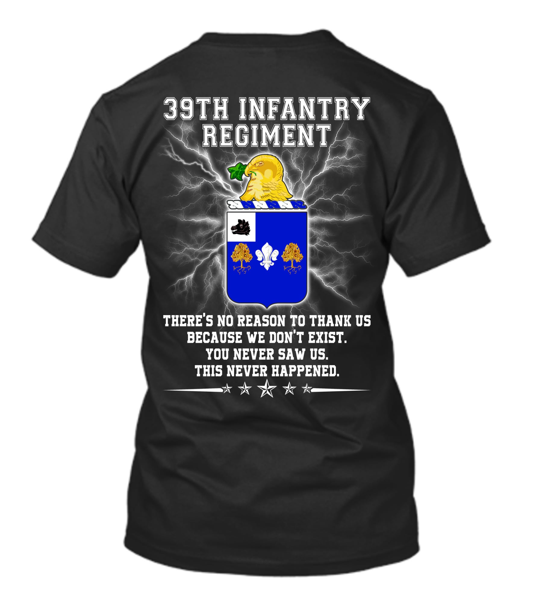 39th Infantry Regiment There's No Reason To Thank Us You Never Saw Us This Never Happened T-Shirt