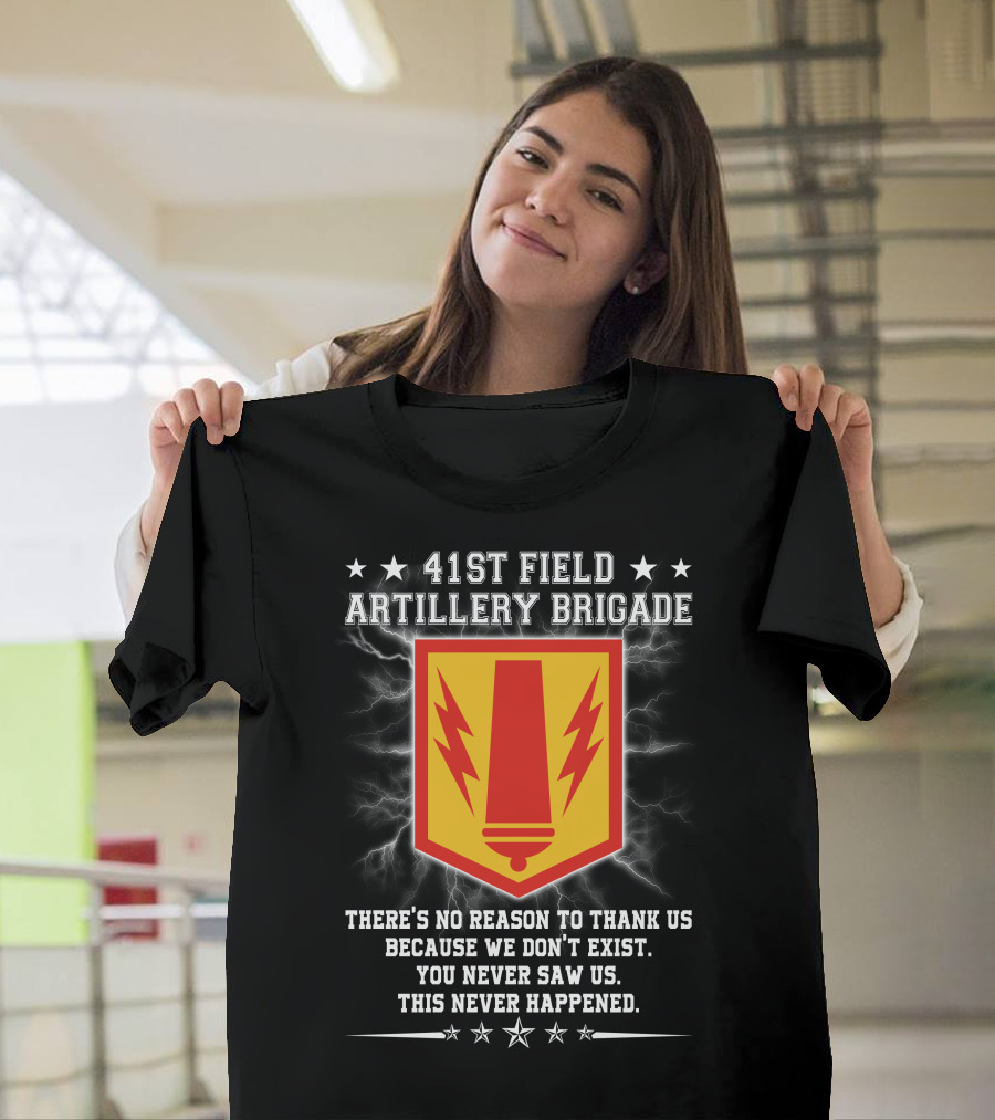 41st Field Artillery Brigade Crest Lightning Emblem You Never Saw Us This Never Happened T-Shirt