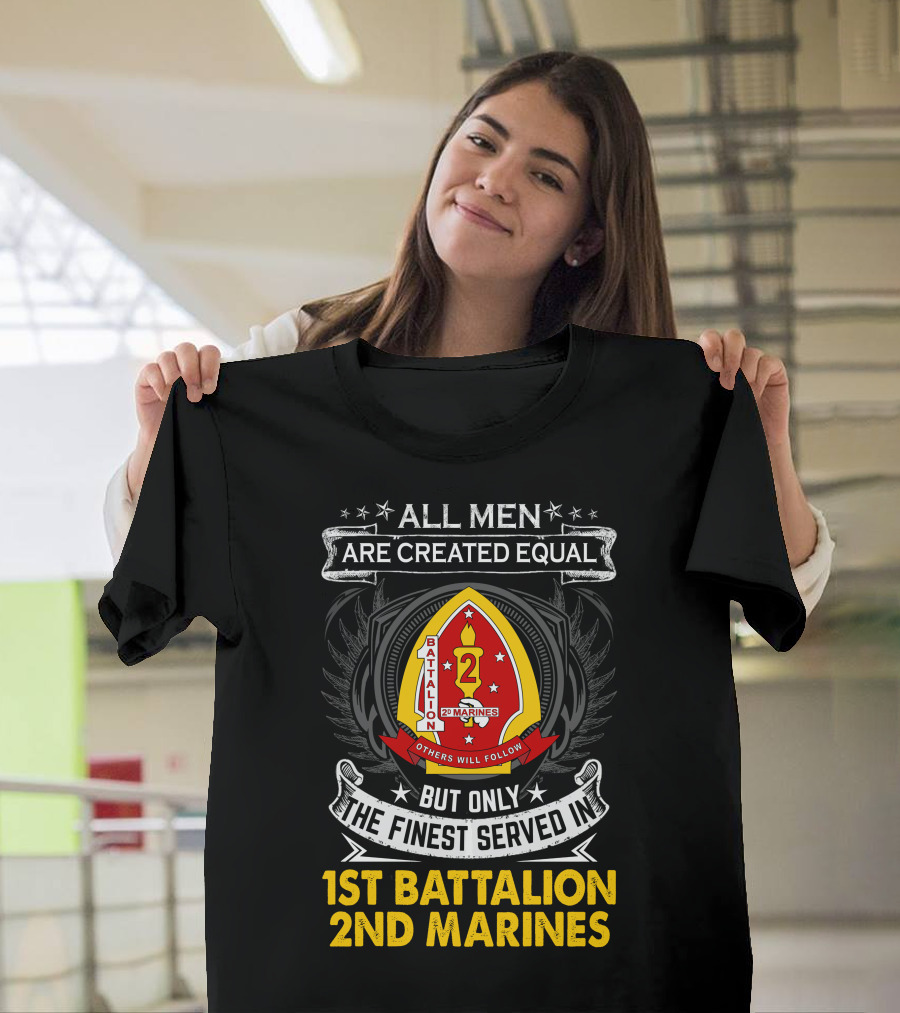 All Men Are Created Equal But Only The Finest Served In 1st Battalion 2nd Marines T-Shirt