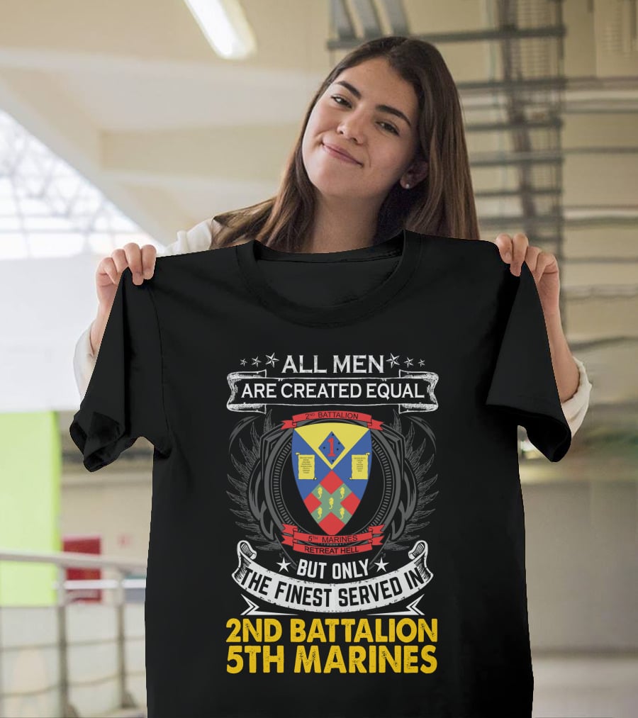 All Men Are Created Equal But Only The Finest Served In 2Nd Battalion 5Th Marines T-Shirt