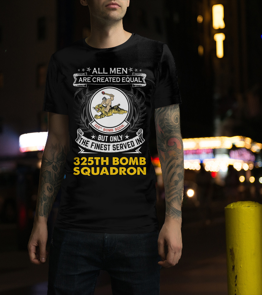 All Men Are Created Equal But Only The Finest Served In 325th Bomb Squadron T-Shirt