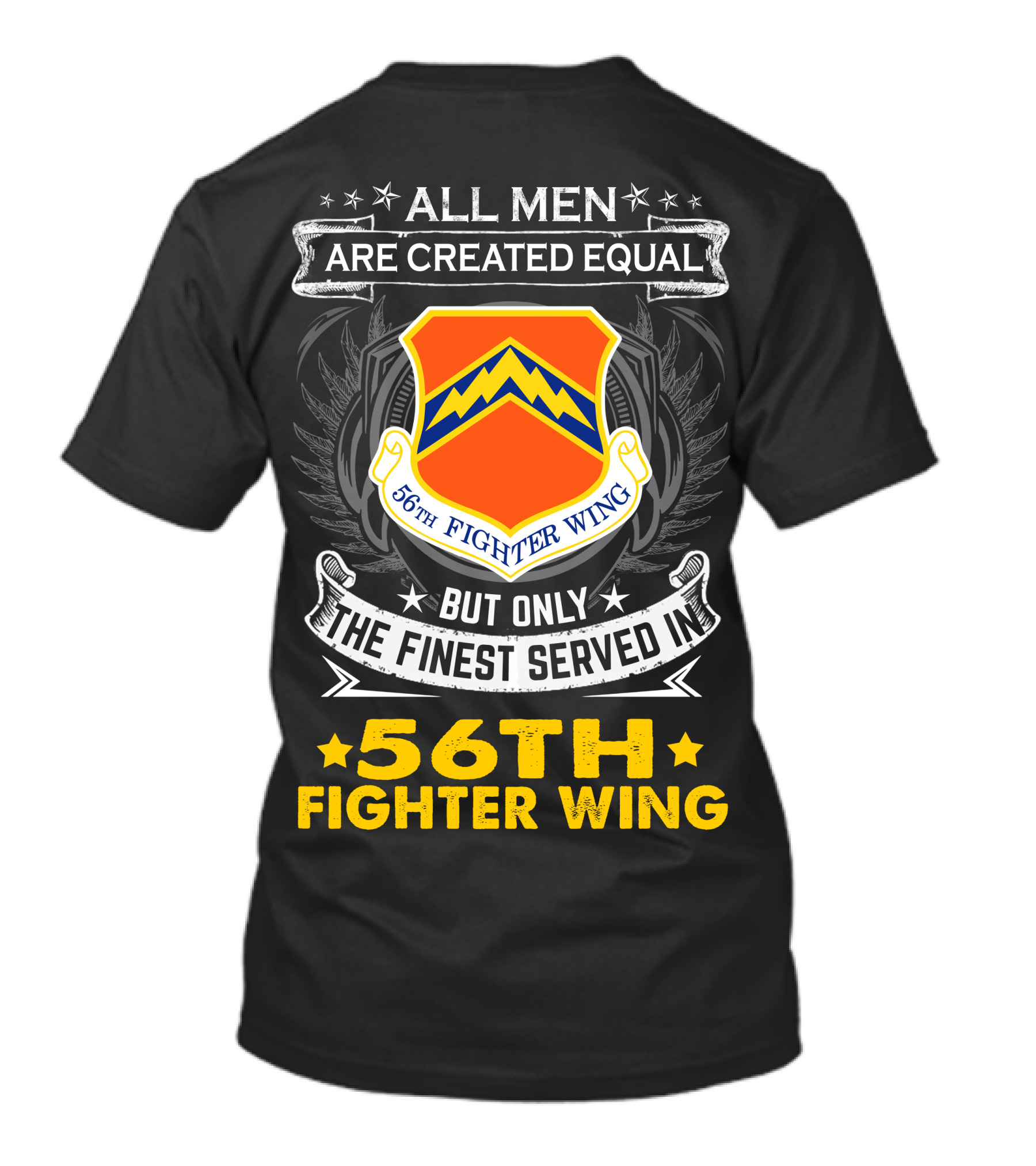 All Men Are Created Equal But Only The Finest Served In 56th Fighter Wing T-Shirt