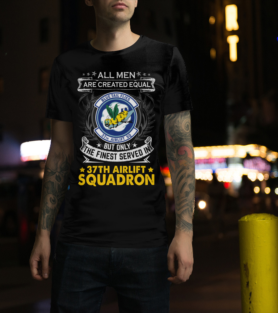 All Men Are Created Equal But Only The Finest Served In 37th Airlift Squadron Blue Tail Flies T-Shirt