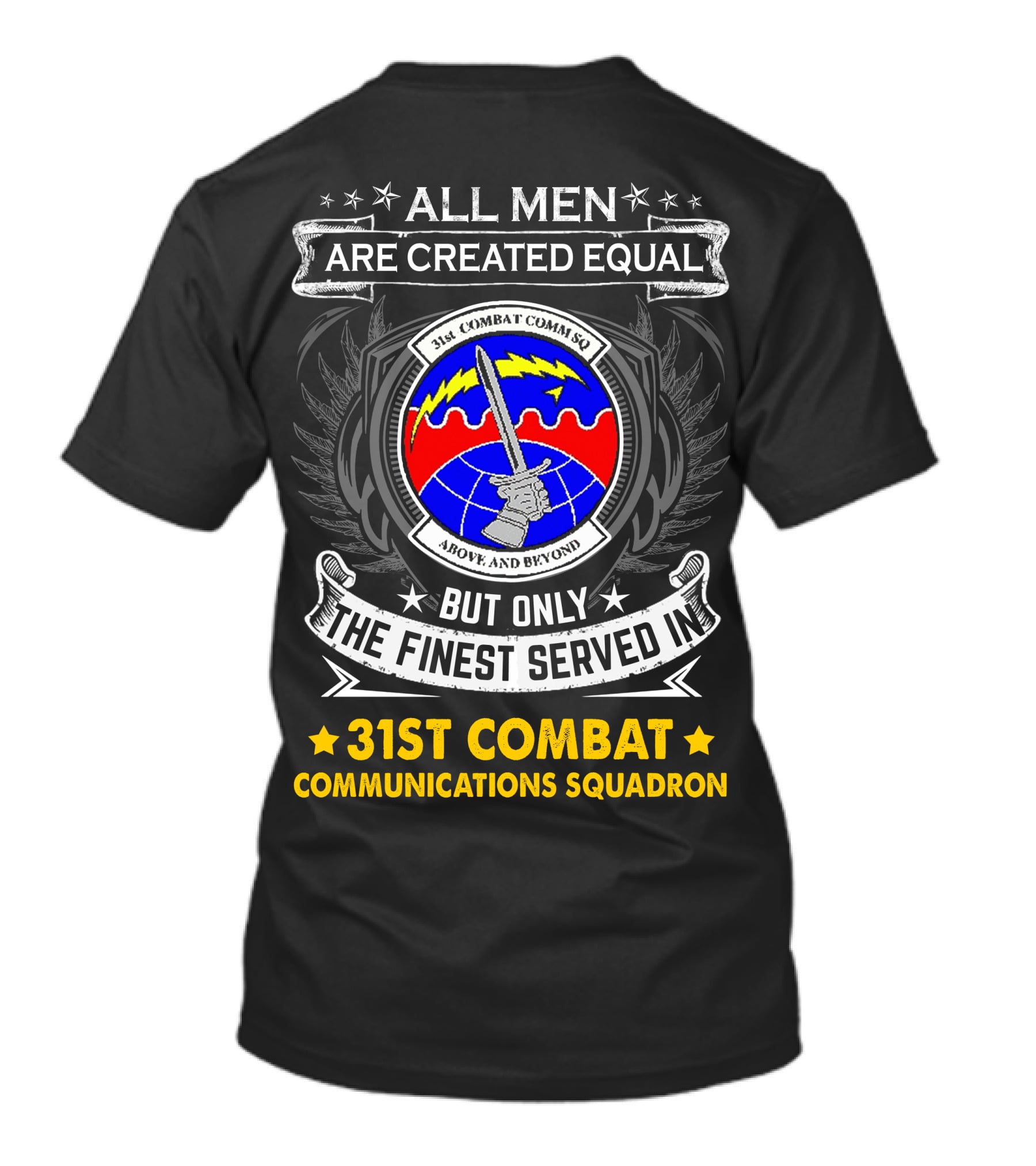 All Men Are Created Equal But Only The Finest Served In 31st Combat Communications Squadron Above And Beyond T-Shirt