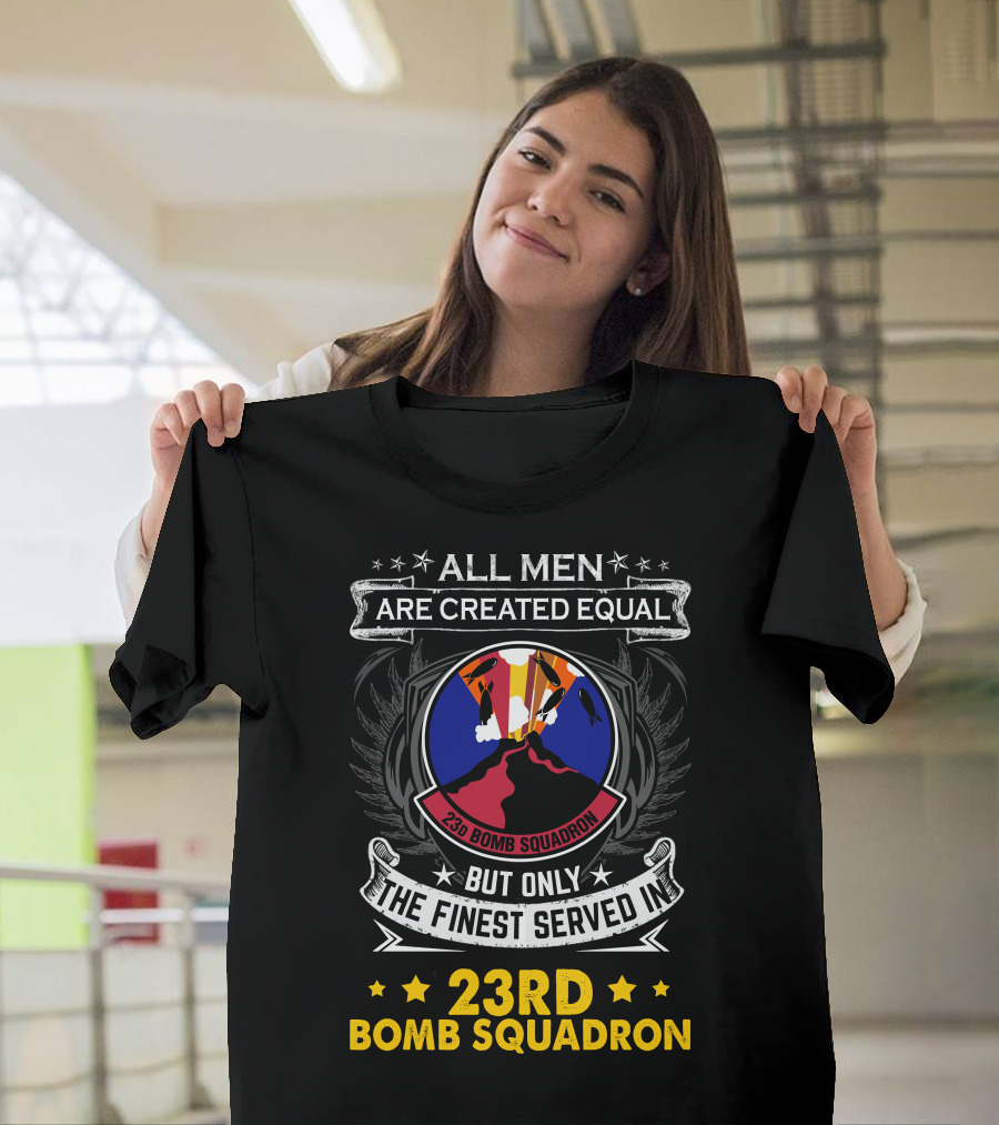 All Men Are Created Equal But Only The Finest Served In 23rd Bomb Squadron T-Shirt