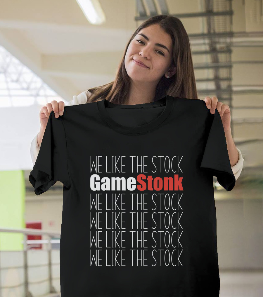 We Like The Stock GameStonk We Like The Stock GME We Like The Stock We Like The Stock We Like The Stock We Like The Stock T-Shirt