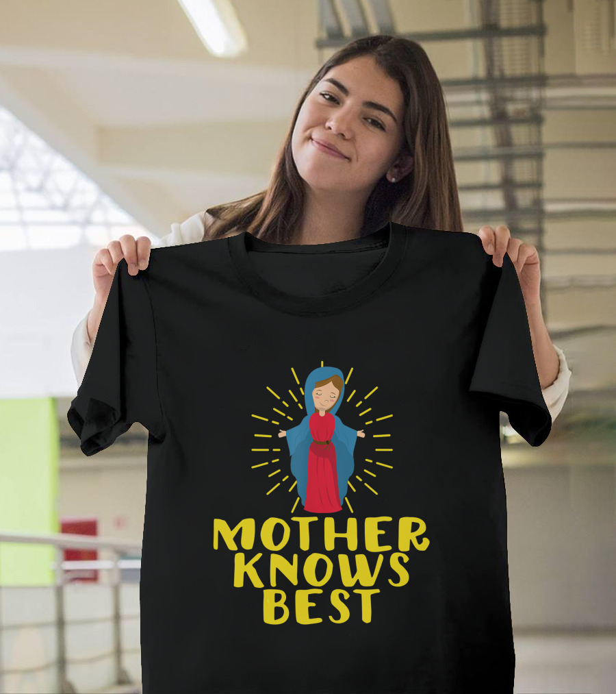 Mother Knows Best Blessed Mother Mary Catholic T-Shirt