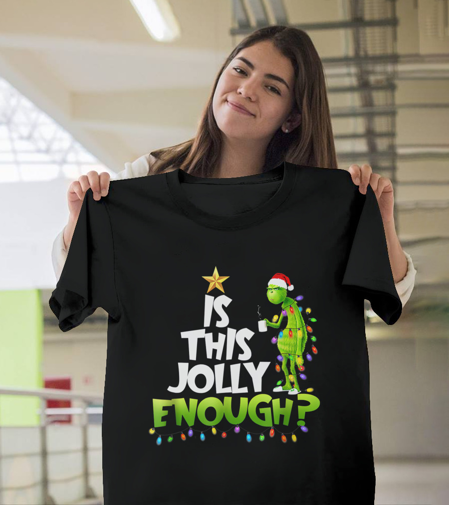 Is This Jolly Enough G.rinch Christmas Noel Funny Gift T-Shirt