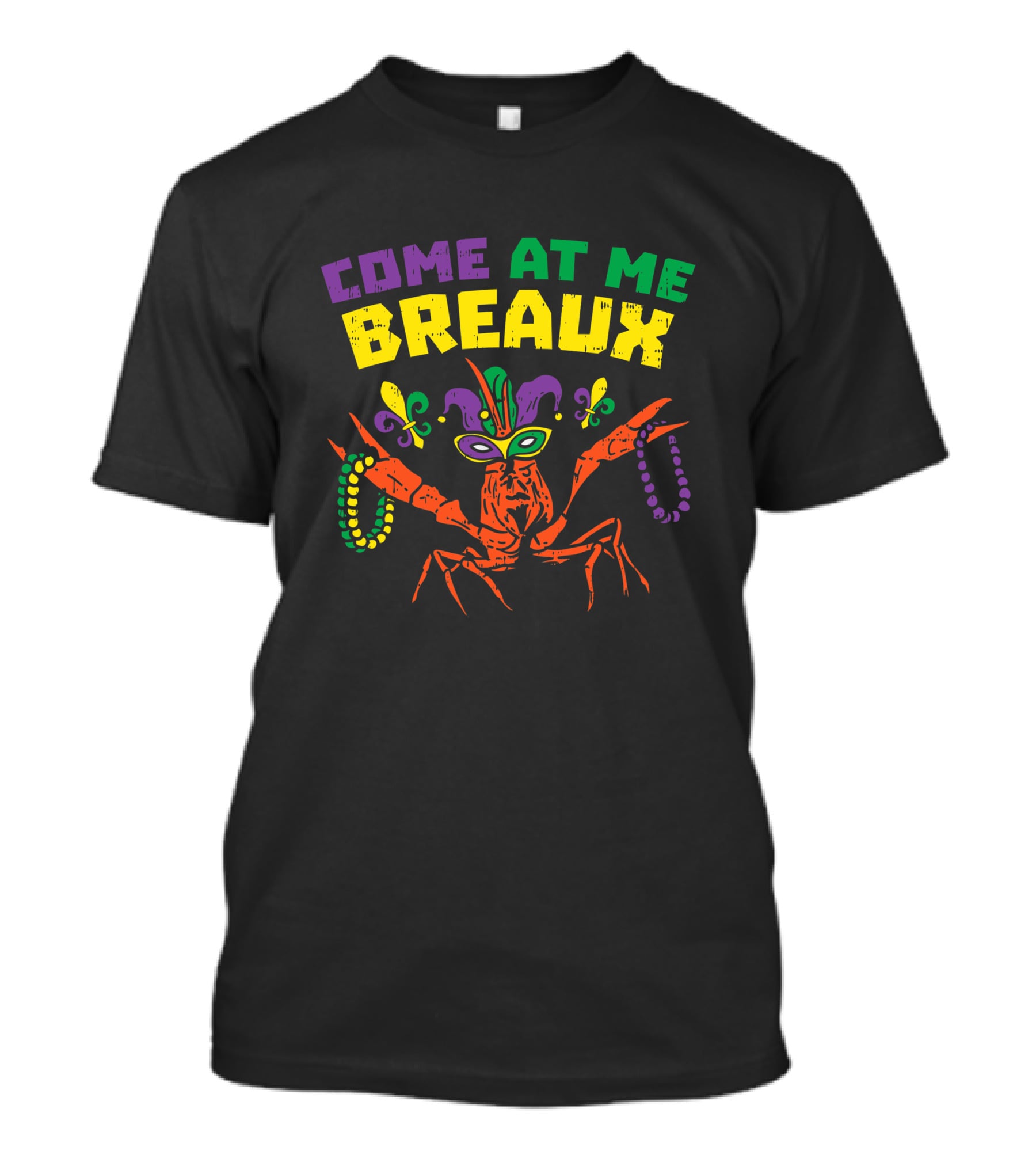 Come At Me Breaux Crawfish Beads Mask Fleur De Lis Mardi Gras Carnival T-Shirt