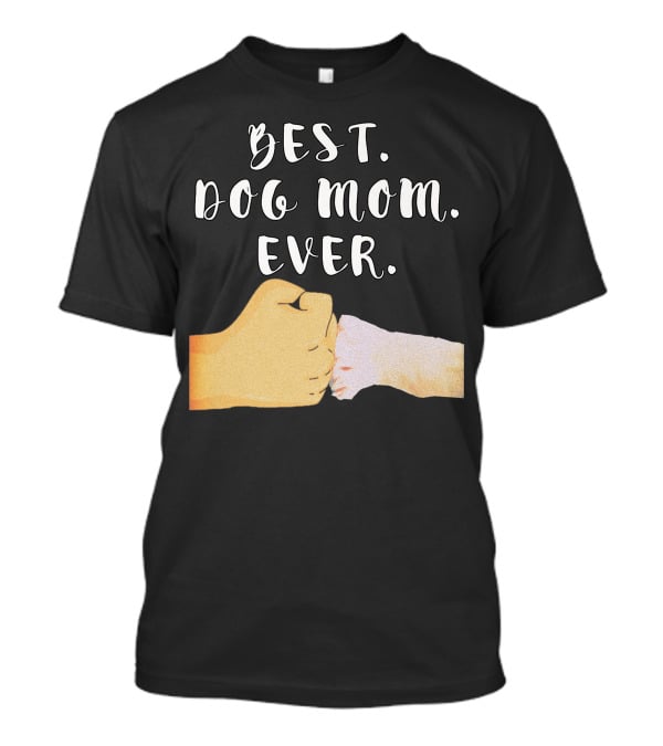 Best Dog Mom Ever Paw Fist Bump T-Shirt