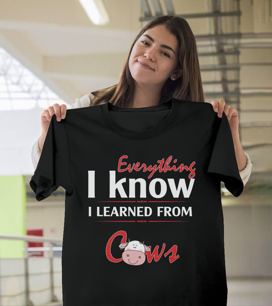 Everything I Know I Learned From Cows Cute Cartoon Cow T-Shirt