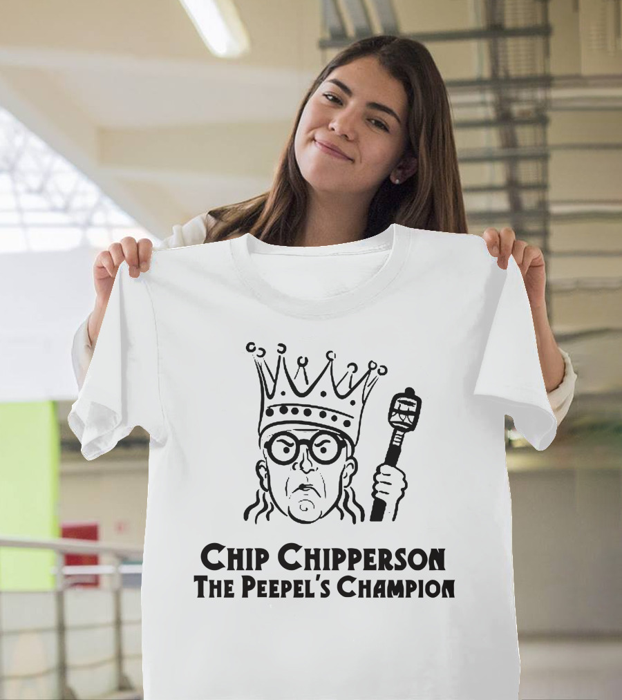 Chip Chipperson The Peepel's Champion T-Shirt