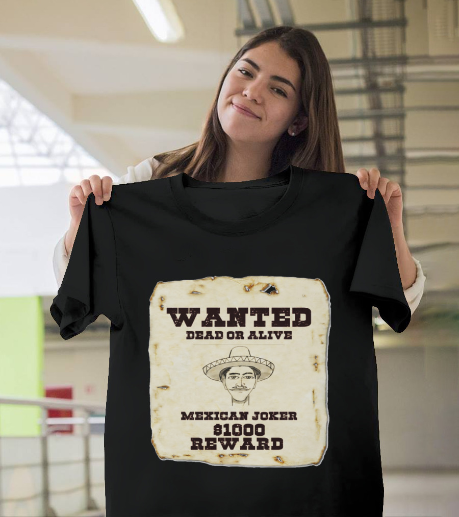 Wanted Dead or Alive Mexican Joker $1000 Reward T-Shirt