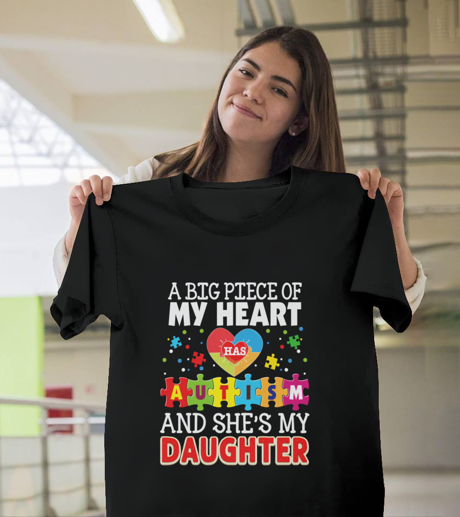 A Big Piece Of My Heart Has Autism And She's My Daughter T-Shirt