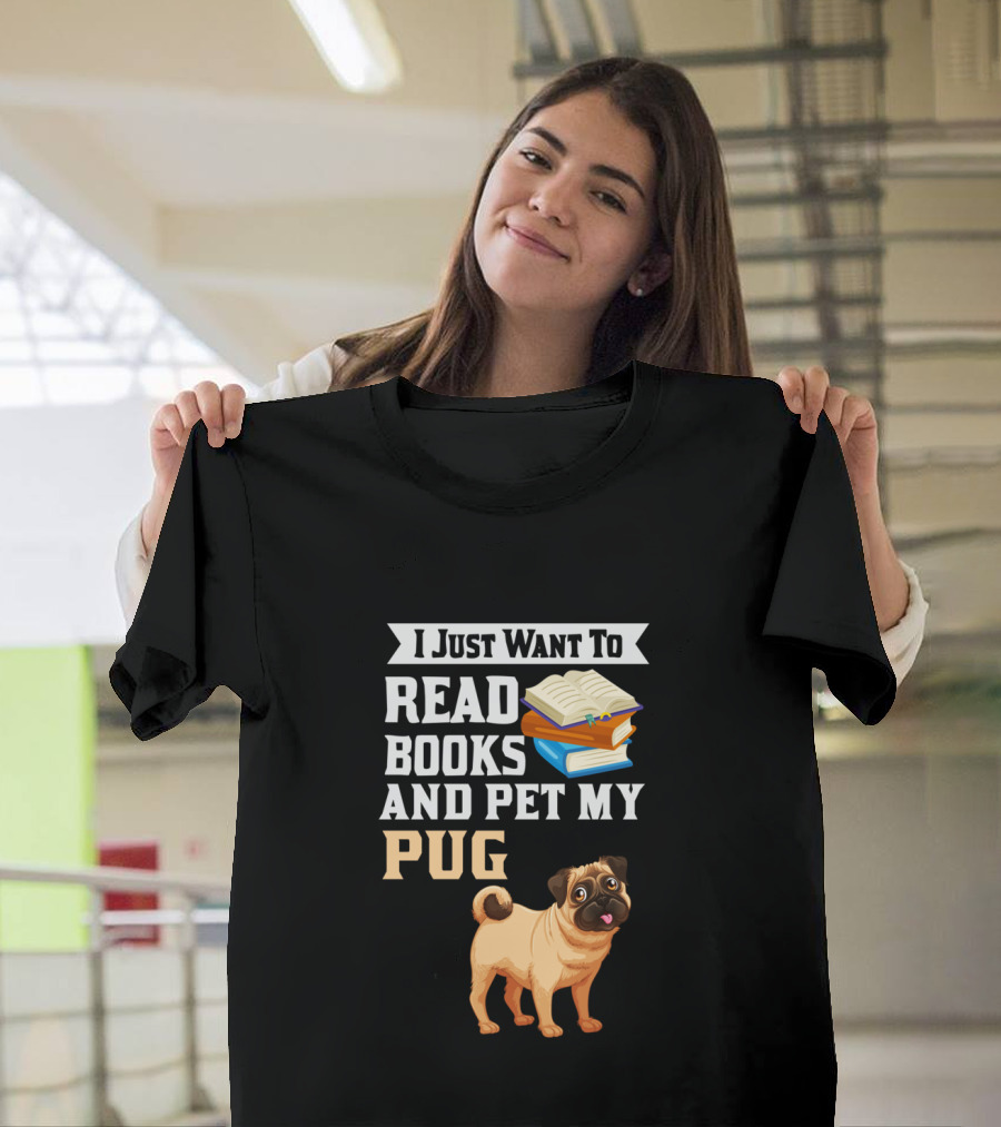 I Just Want to Read Books and Pet My Pug T-Shirt