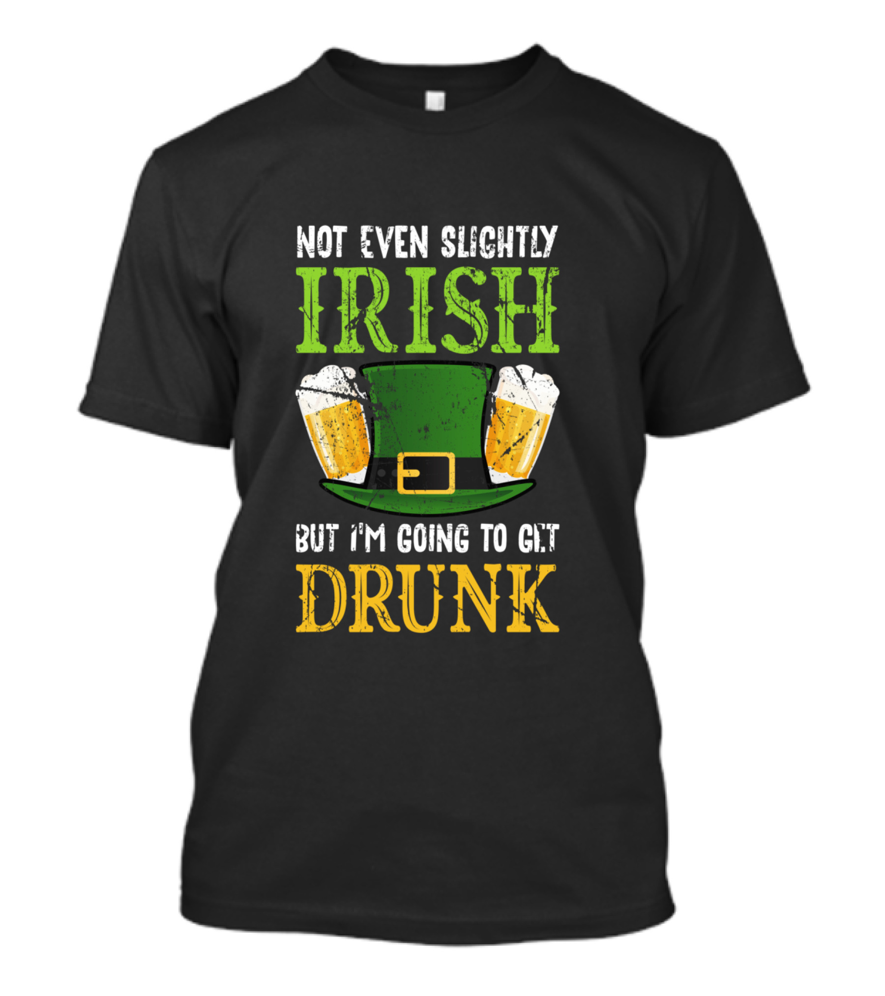 Not Even Slightly Irish But I'm Going To Get Drunk St. Patrick's Day Humor T-Shirt