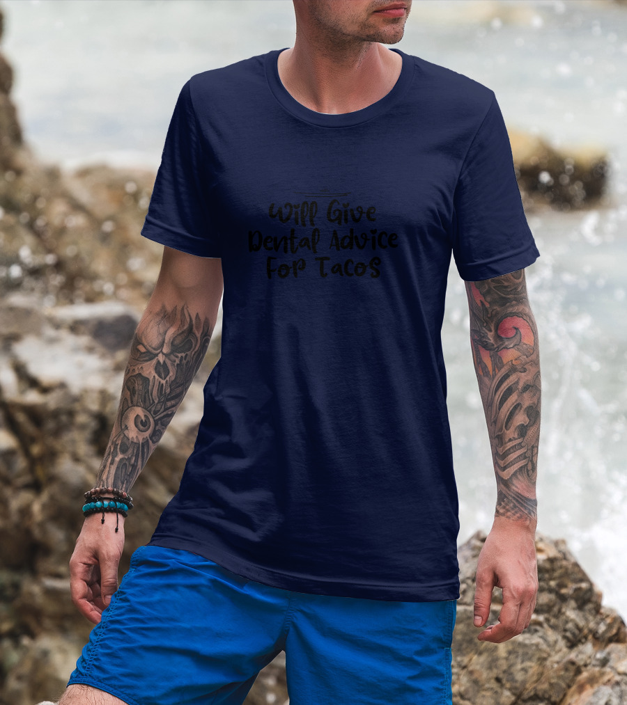 Will Give Dental Advice For Tacos Funny Dentist T-Shirt