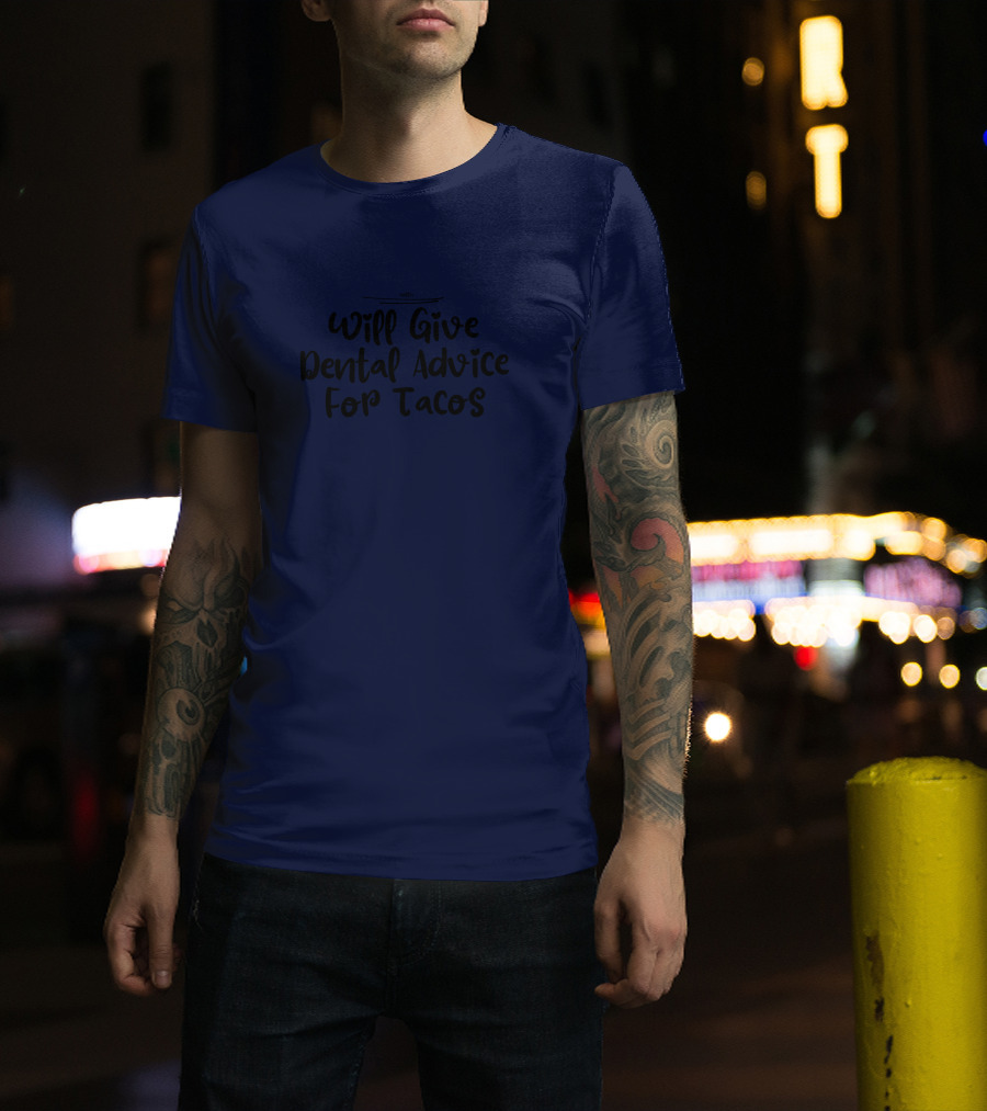 Will Give Dental Advice For Tacos Funny Dentist T-Shirt
