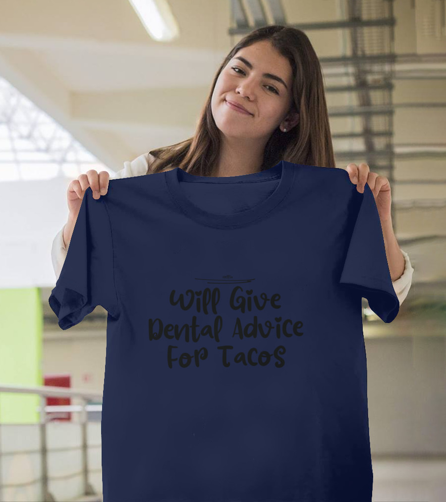 Will Give Dental Advice For Tacos Funny Dentist T-Shirt