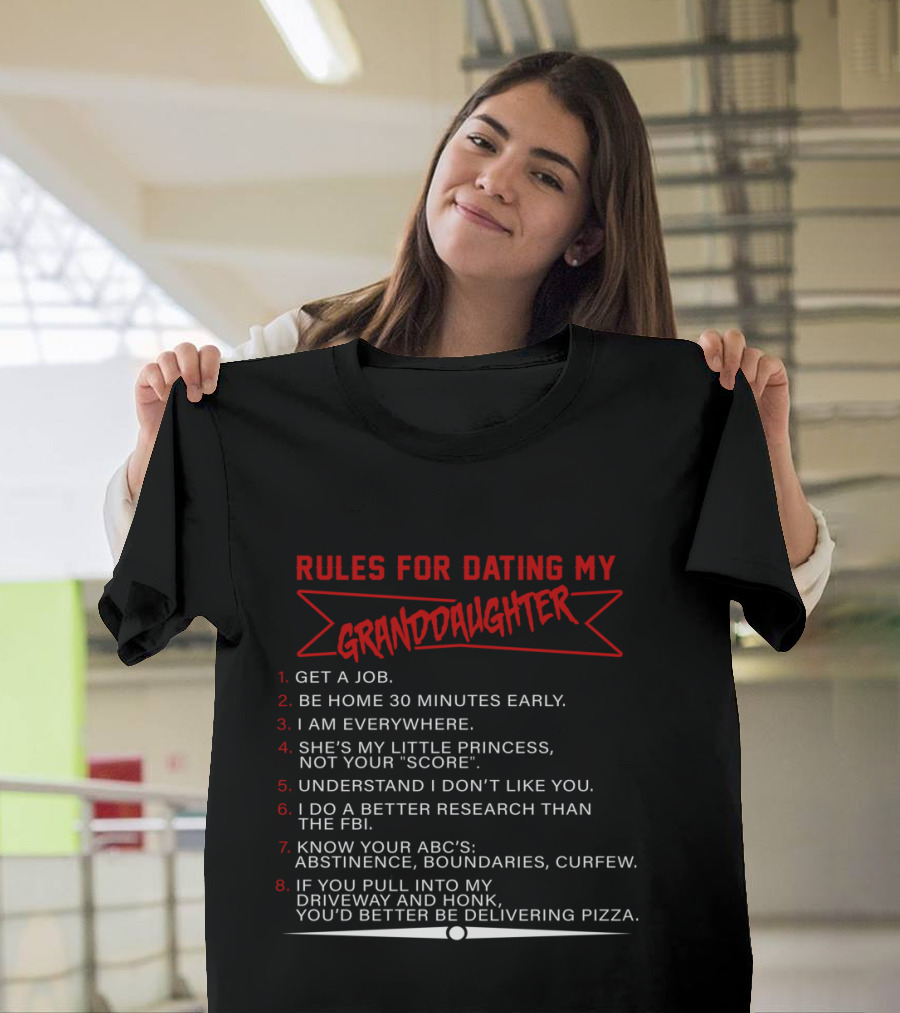 Rules For Dating My Granddaughter Get A Job Be Home 30 Minutes Early I Am Everywhere Understand I Don’t Like You Better Research Than The FBI Know Your ABC's Delivering Pizza T-Shirt