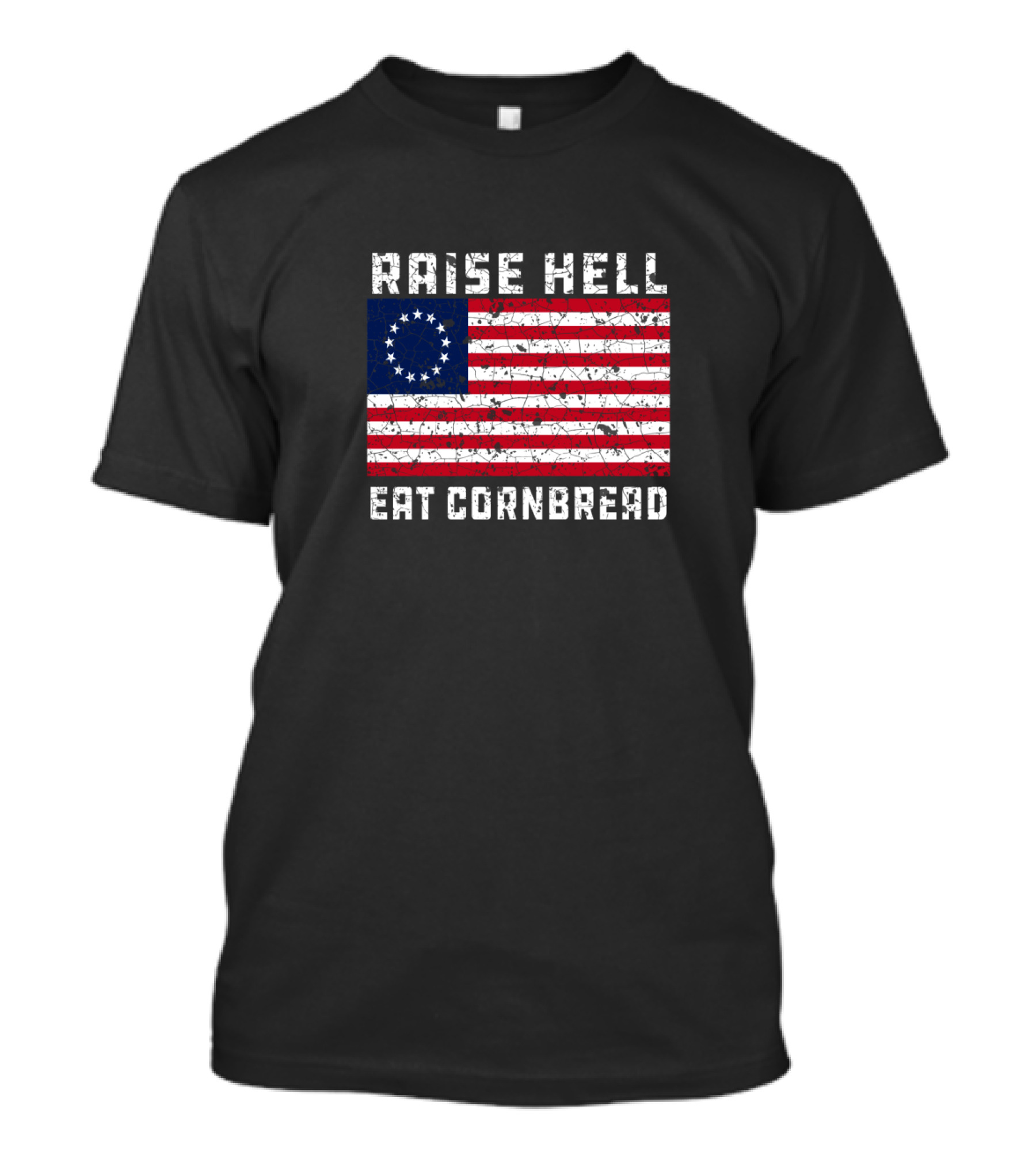 Raise Hell Eat Cornbread Betsy Ross Flag T-Shirt