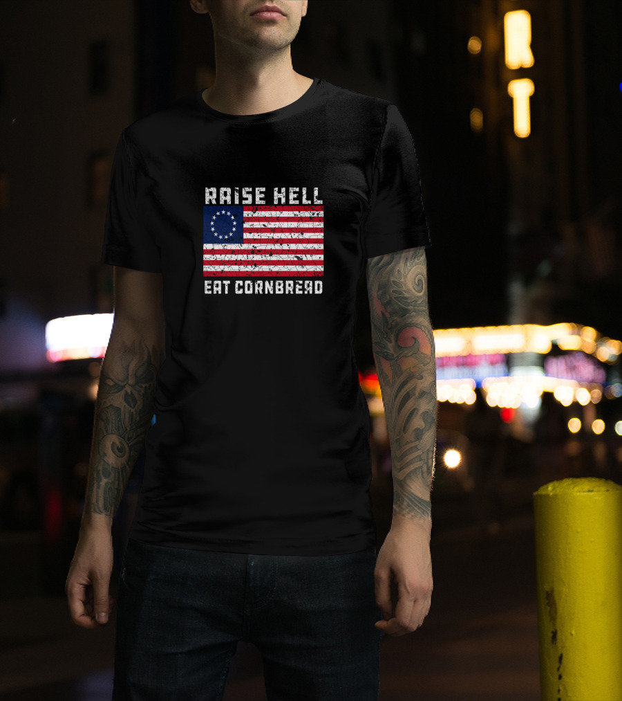 Raise Hell Eat Cornbread Betsy Ross Flag T-Shirt