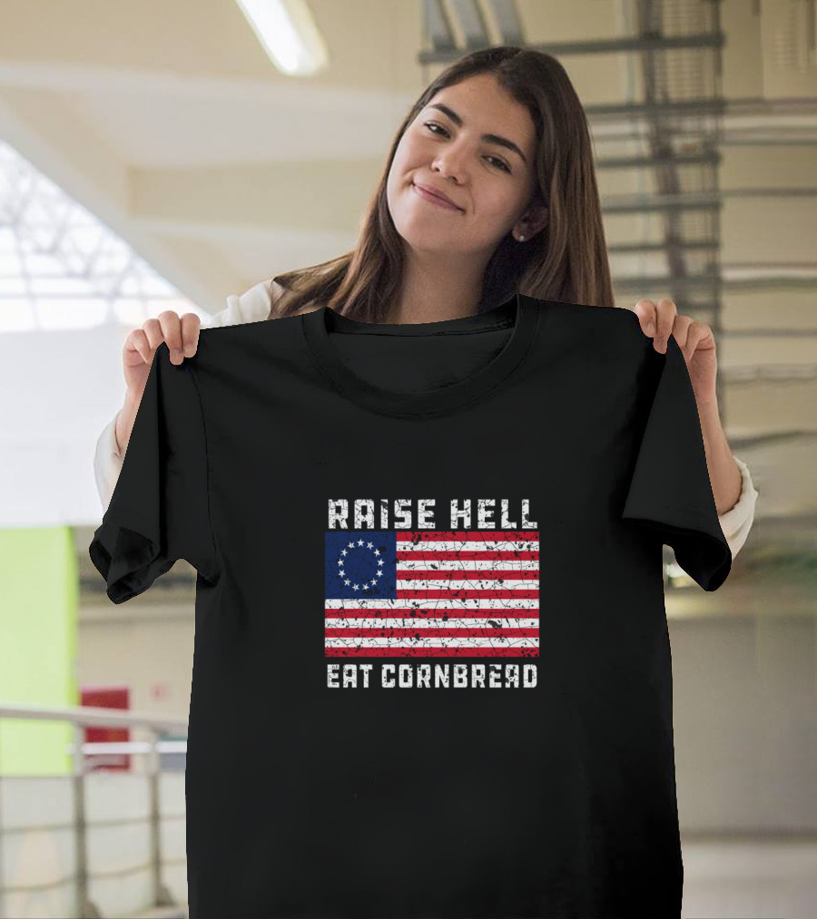 Raise Hell Eat Cornbread Betsy Ross Flag T-Shirt