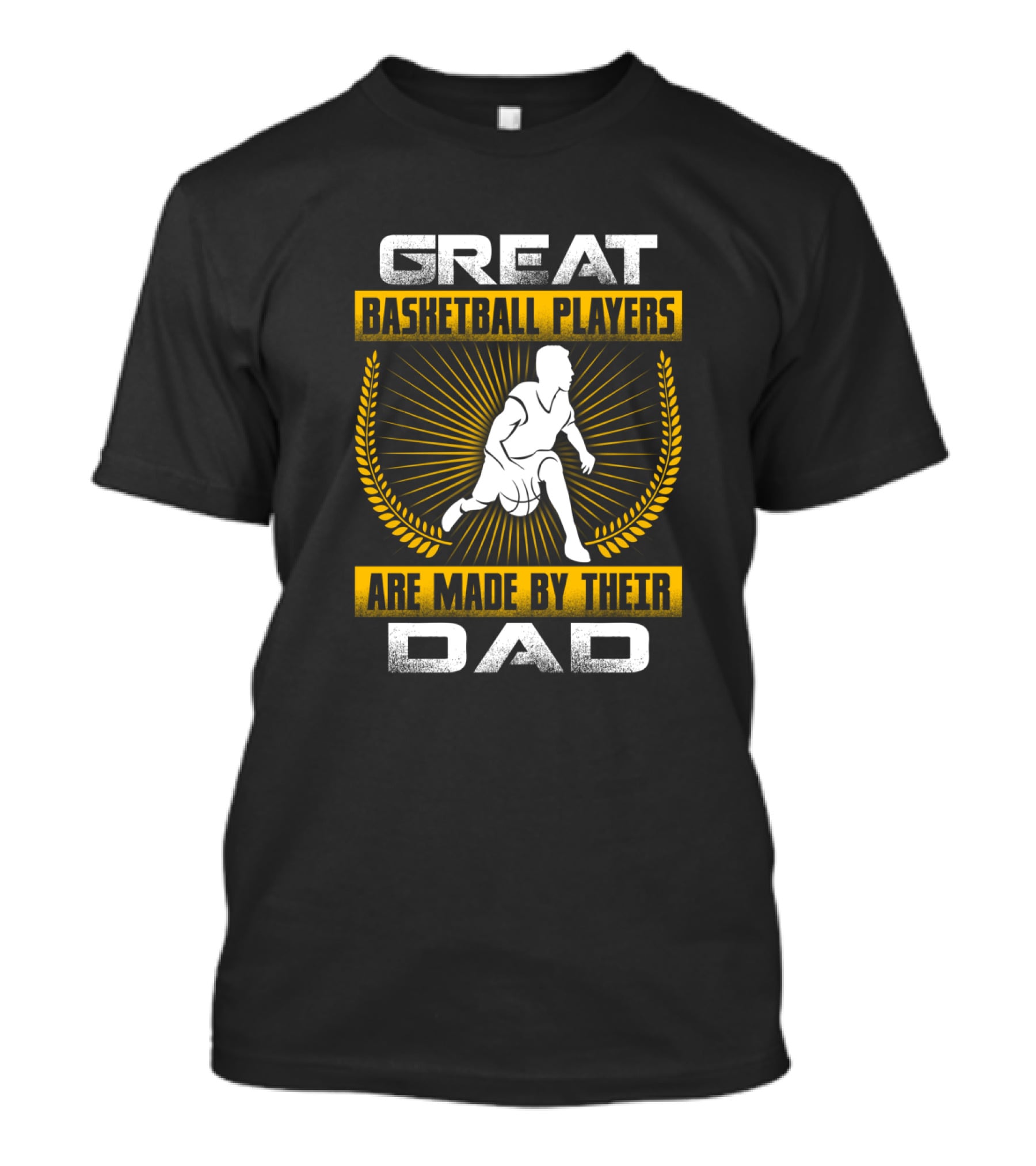 Great Basketball Players Are Made By Their Dad T-Shirt
