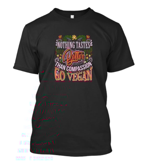 Nothing Tastes Better Than Compassion Go Vegan Plant Flourishes And Colorful Typography T-Shirt